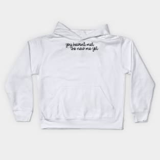 you haven't met the new me yet Kids Hoodie